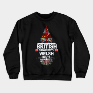 British Grown With Welsh Roots - Gift for Welsh With Roots From Wales Crewneck Sweatshirt